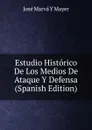 Estudio Historico De Los Medios De Ataque Y Defensa (Spanish Edition) - José Marvá Y Mayer