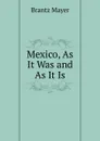 Mexico, As It Was and As It Is - Brantz Mayer