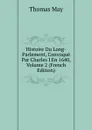 Histoire Du Long-Parlement, Convoque Par Charles I En 1640, Volume 2 (French Edition) - Thomas May