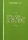 Histoire Du Long-Parlement Convoque Par Charles Ier En 1640 (French Edition) - Thomas May