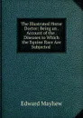The Illustrated Horse Doctor: Being an . Account of the . Diseases to Which the Equine Race Are Subjected . - Edward Mayhew