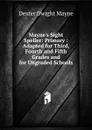 Mayne.s Sight Speller: Primary : Adapted for Third, Fourth and Fifth Grades and for Ungraded Schools - Dexter Dwight Mayne