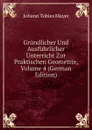 Grundlicher Und Ausfuhrlicher Unterricht Zur Praktischen Geometrie, Volume 4 (German Edition) - Johann Tobias Mayer