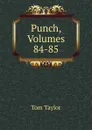 Punch, Volumes 84-85 - Tom Taylor