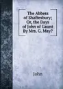 The Abbess of Shaftesbury; Or, the Days of John of Gaunt By Mrs. G. May.. - John