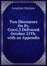 Two Discourses On Ps. Cxxvi,3 Delivered October 25Th. with an Appendix - Jonathan Mayhew