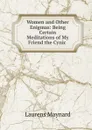 Women and Other Enigmas: Being Certain Meditations of My Friend the Cynic . - Laurens Maynard