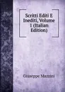 Scritti Editi E Inediti, Volume 1 (Italian Edition) - Mazzini Giuseppe