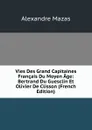 Vies Des Grand Capitaines Francais Du Moyen Age: Bertrand Du Guesclin Et Olivier De Clisson (French Edition) - Alexandre Mazas