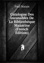 Catalogue Des Incunables De La Bibliotheque Mazarine (French Edition) - Paul Marais