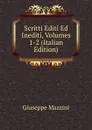 Scritti Editi Ed Inediti, Volumes 1-2 (Italian Edition) - Mazzini Giuseppe