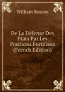 De La Defense Des Etats Par Les Positions Fortifiees (French Edition) - William Roscoe