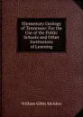 Elementary Geology of Tennessee: For the Use of the Public Schools and Other Institutions of Learning - William Gibbs McAdoo