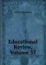 Educational Review, Volume 37 - William McAndrew