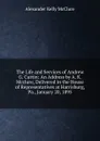 The Life and Services of Andrew G. Curtin: An Address by A. K. Mcclure, Delivered in the House of Representatives at Harrisburg, Pa., January 20, 1895 - Alexander K. McClure