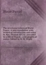 The provincial letters of Blaise Pascal. A new translation with historical introduction and notes by Rev. Thomas M.Crie, preceded by a life of Pascal, . a biographical notice. Edited by O. W. Wight - Blaise Pascal