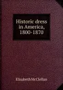 Historic dress in America, 1800-1870 - Elisabeth McClellan