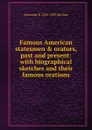 Famous American statesmen . orators, past and present: with biographical sketches and their famous orations - Alexander K. McClure