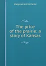 The price of the prairie; a story of Kansas - Margaret Hill McCarter