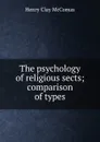 The psychology of religious sects; comparison of types - Henry Clay McComas