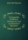 Cyclopaedia of Biblical, theological, and ecclesiastical literature - John McClintock