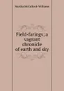 Field-farings; a vagrant chronicle of earth and sky - Martha McCulloch-Williams