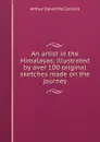 An artist in the Himalayas; illustrated by over 100 original sketches made on the journey - Arthur David McCormick