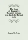 The laws of discursive thought: being a text-book for formal logic - James McCosh