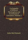 Cyclopaedia of Biblical, Theological, and Ecclesiastical Literature, Volume 5 - John McClintock