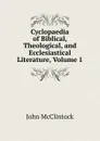 Cyclopaedia of Biblical, Theological, and Ecclesiastical Literature, Volume 1 - John McClintock