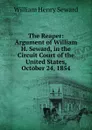 The Reaper: Argument of William H. Seward, in the Circuit Court of the United States, October 24, 1854 - William Henry Seward