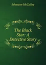 The Black Star: A Detective Story - Johnston McCulley