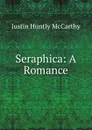 Seraphica: A Romance - Justin H. McCarthy