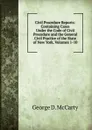 Civil Procedure Reports: Containing Cases Under the Code of Civil Procedure and the General Civil Practice of the State of New York, Volumes 1-10 - George D. McCarty