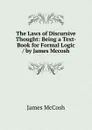 The Laws of Discursive Thought: Being a Text-Book for Formal Logic / by James Mccosh - James McCosh
