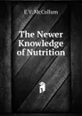 The Newer Knowledge of Nutrition - E V. McCollum