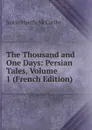 The Thousand and One Days: Persian Tales, Volume 1 (French Edition) - Justin H. McCarthy