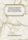 A Dictionary, Geographical, Statistical, and Historical: Of the Various Countries, Places, and Principal Natural Objects in the World, Volume 3 - John Ramsay McCulloch