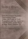 Civil Procedure Reports: Containing Cases Under the Code of Civil Procedure and the General Civil Practice of the State of New York, Volume 29 - George D. McCarty