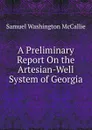 A Preliminary Report On the Artesian-Well System of Georgia - Samuel Washington McCallie
