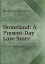 Homeland: A Present-Day Love Story - Margaret Hill McCarter