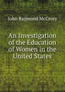 An Investigation of the Education of Women in the United States - John Raymond McCrory