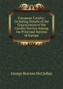 European Cavalry: Including Details of the Organization of the Cavalry Service Among the Principal Nations of Europe - McClellan George Brinton