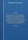 Mccarty.s Civil Procedure Reports: Containing Cases Under the Code of Civil Procedure and the General Civil Practice of the State of New York, Volume 2 - George D. McCarty