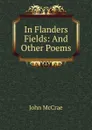 In Flanders Fields: And Other Poems - John McCrae