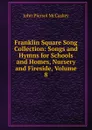 Franklin Square Song Collection: Songs and Hymns for Schools and Homes, Nursery and Fireside, Volume 8 - John Piersol McCaskey