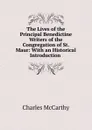 The Lives of the Principal Benedictine Writers of the Congregation of St. Maur: With an Historical Introduction . - Charles McCarthy
