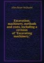 Excavation; machinery, methods and costs, including a revision of 