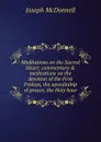 Meditations on the Sacred Heart: commentary . meditations on the devotion of the First Fridays, the apostleship of prayer, the Holy hour - Joseph Mcdonnell