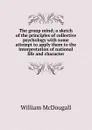 The group mind; a sketch of the principles of collective psychology with some attempt to apply them to the interpretation of national life and character - William McDougall